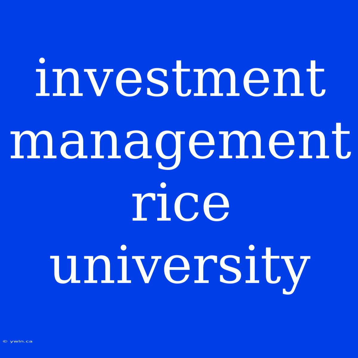 Investment Management Rice University