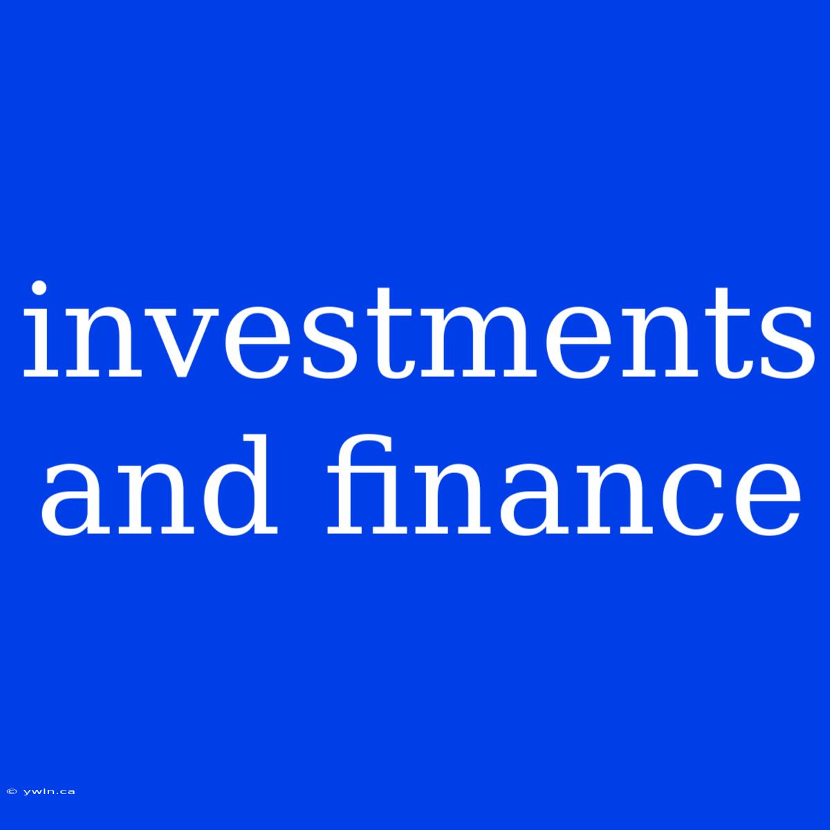 Investments And Finance