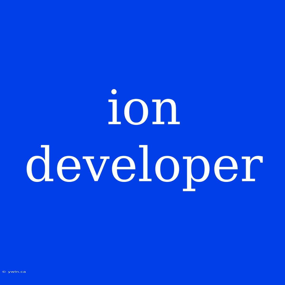 Ion Developer