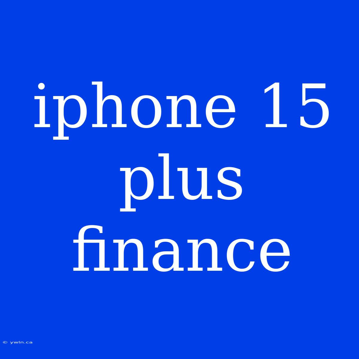 Iphone 15 Plus Finance