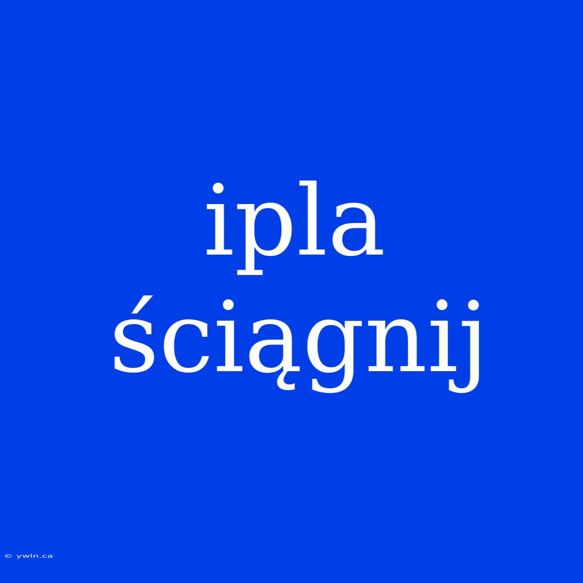 Ipla Ściągnij