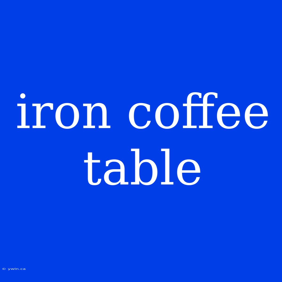 Iron Coffee Table