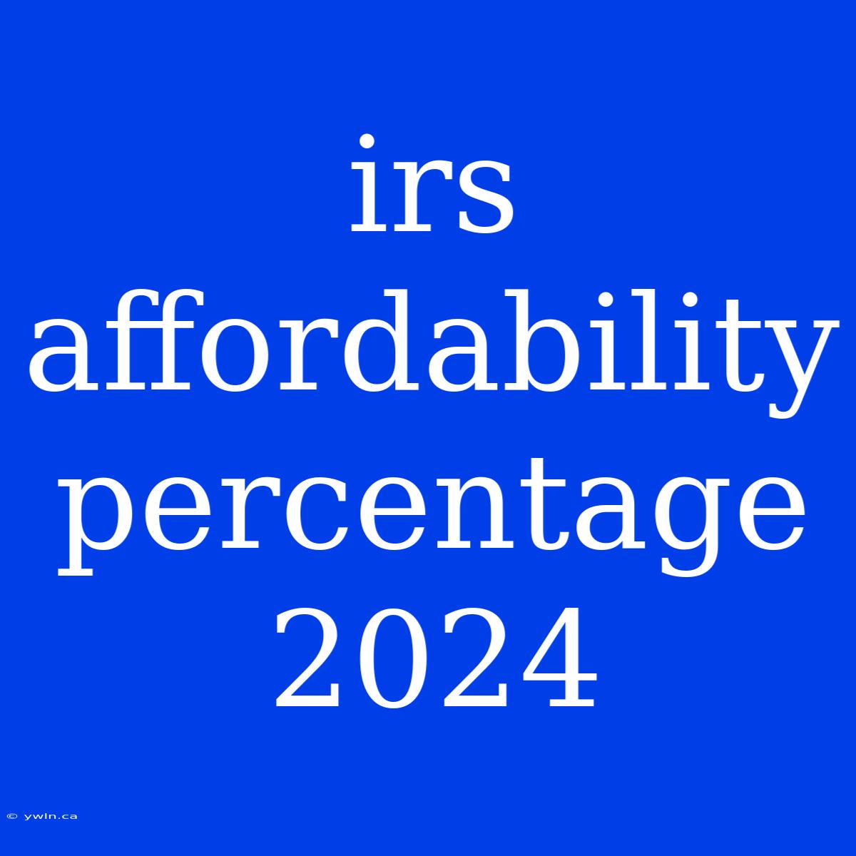 Irs Affordability Percentage 2024