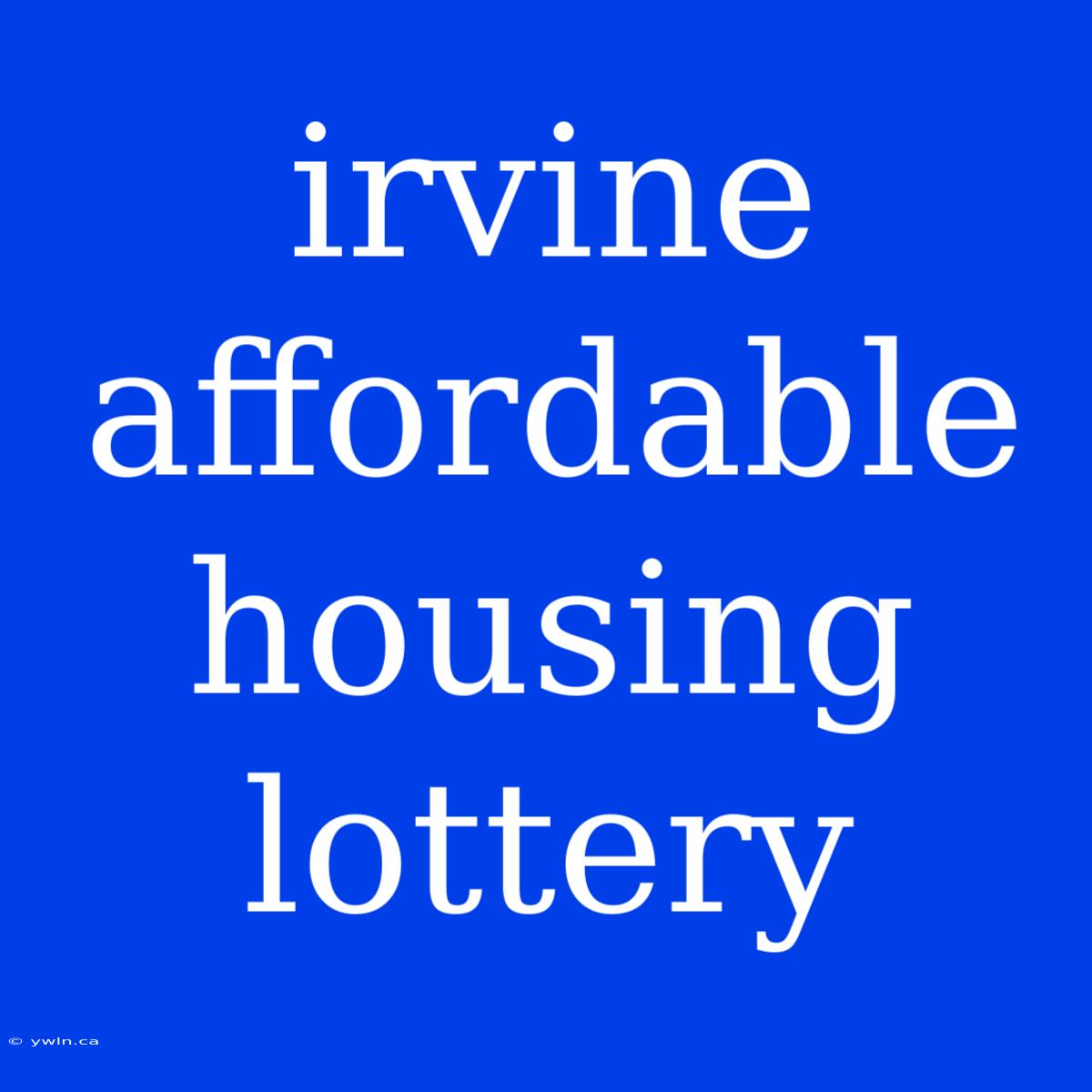 Irvine Affordable Housing Lottery