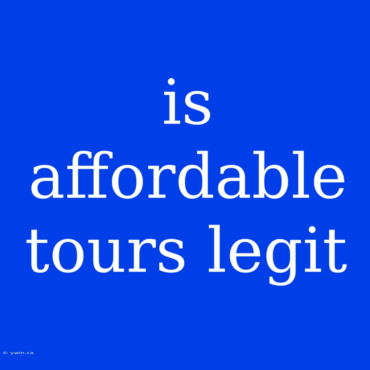 Is Affordable Tours Legit