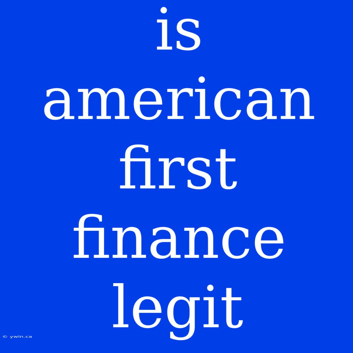 Is American First Finance Legit