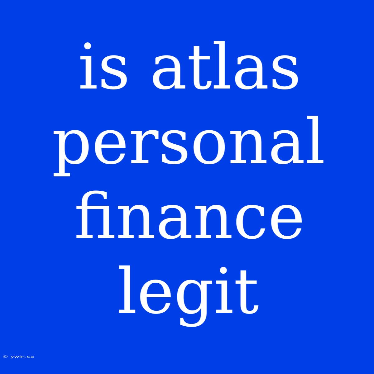 Is Atlas Personal Finance Legit