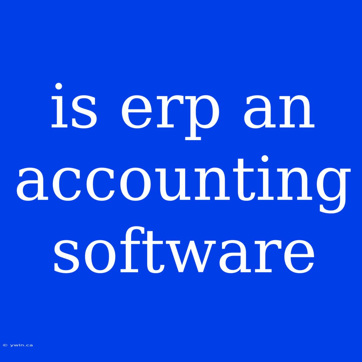 Is Erp An Accounting Software