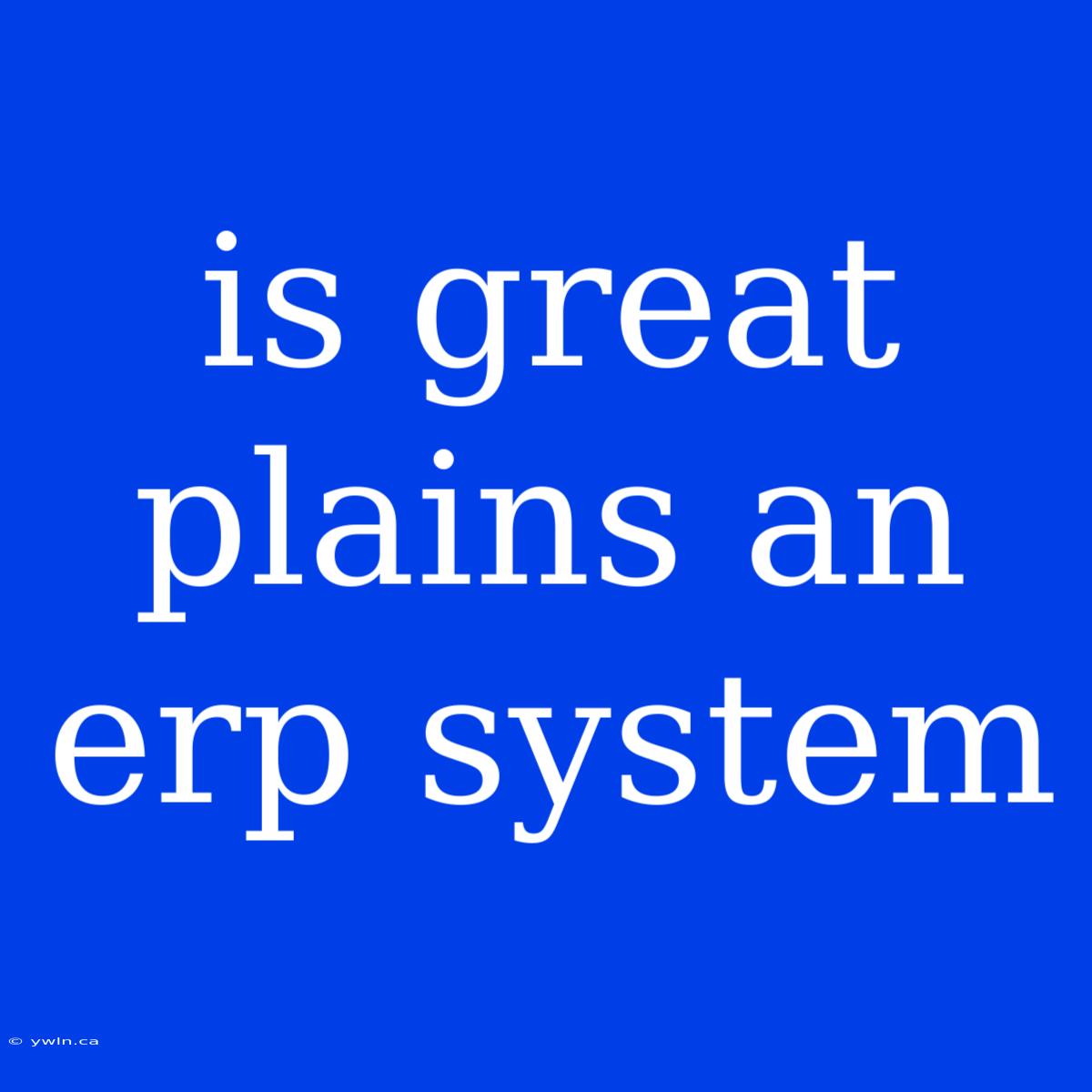 Is Great Plains An Erp System