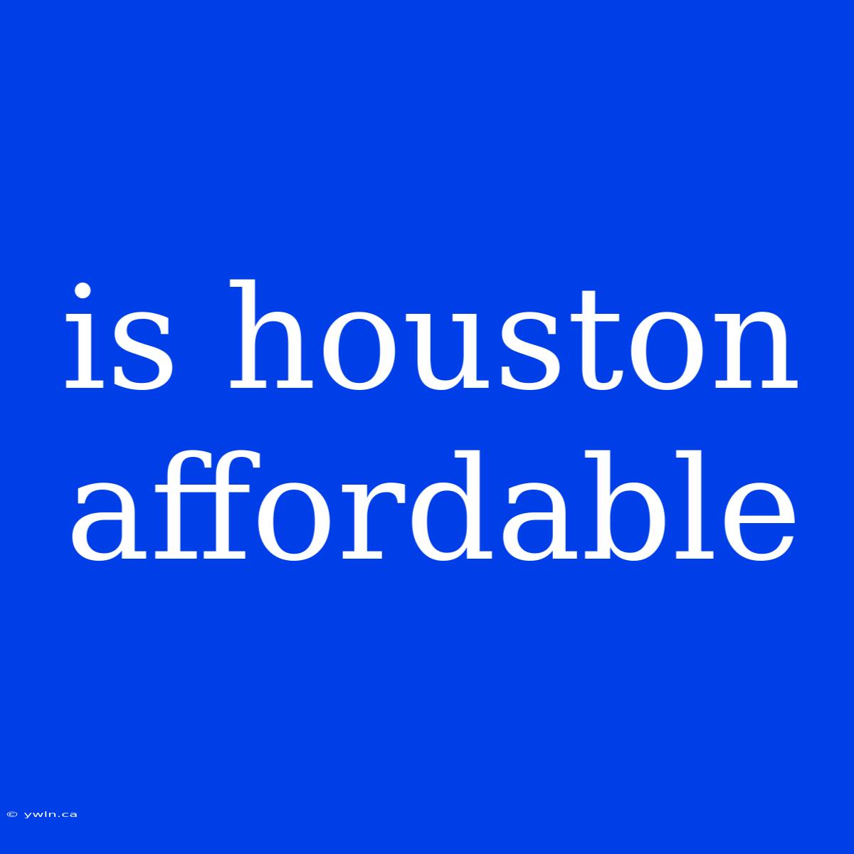 Is Houston Affordable