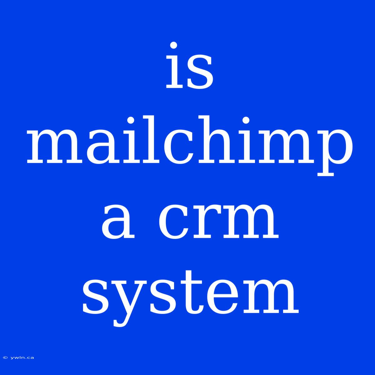 Is Mailchimp A Crm System