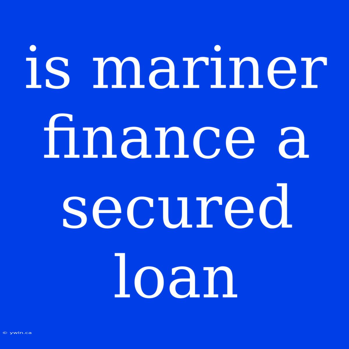 Is Mariner Finance A Secured Loan