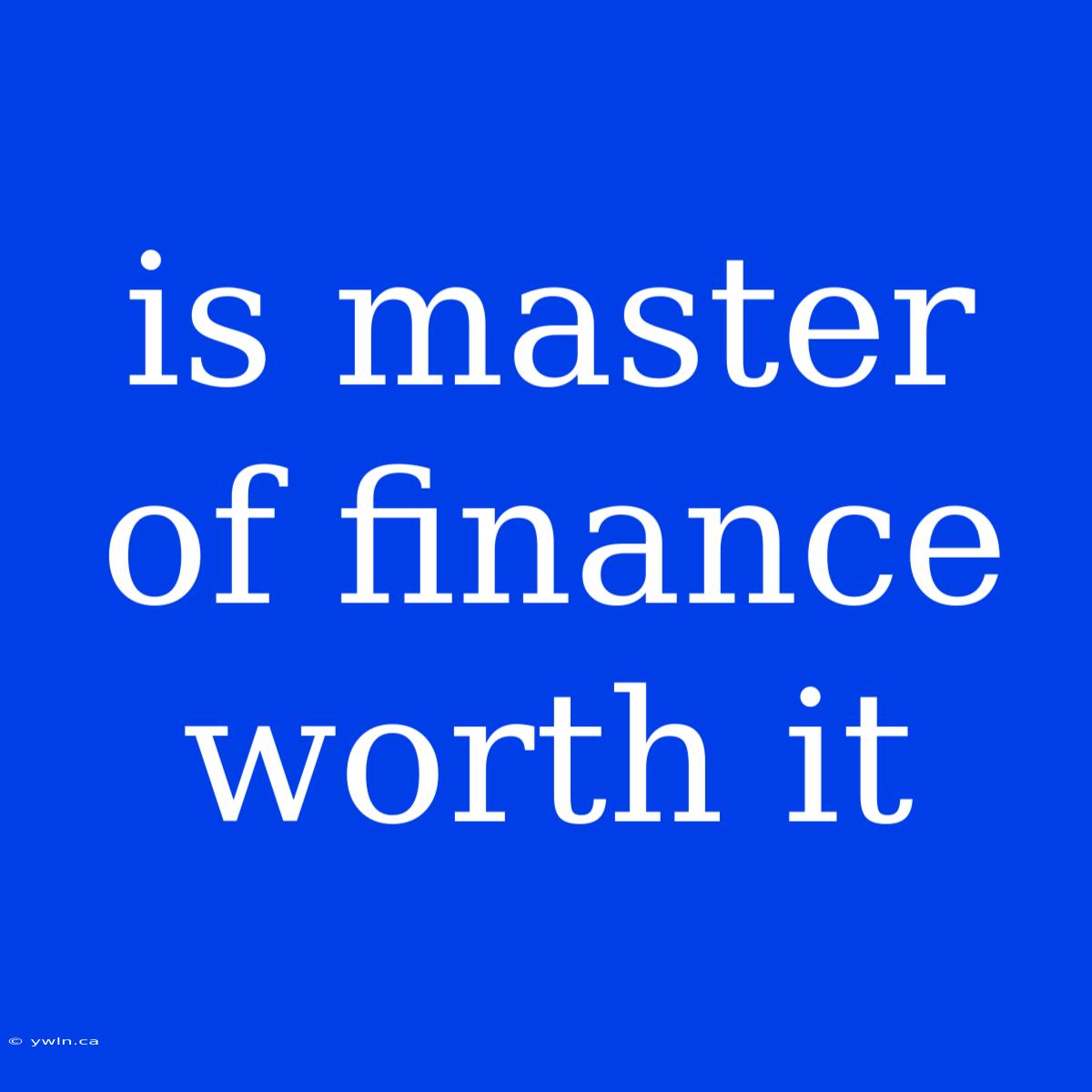 Is Master Of Finance Worth It