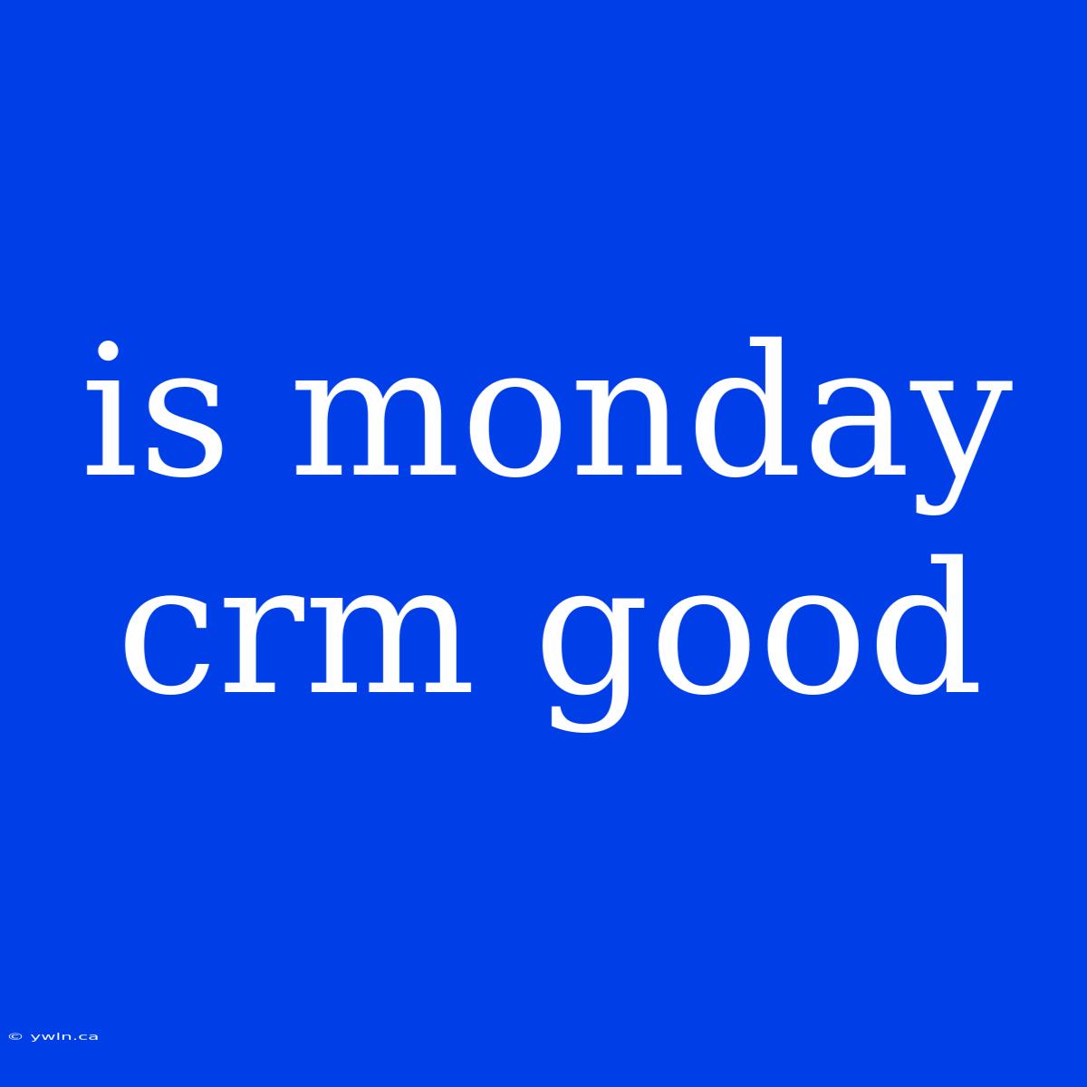 Is Monday Crm Good