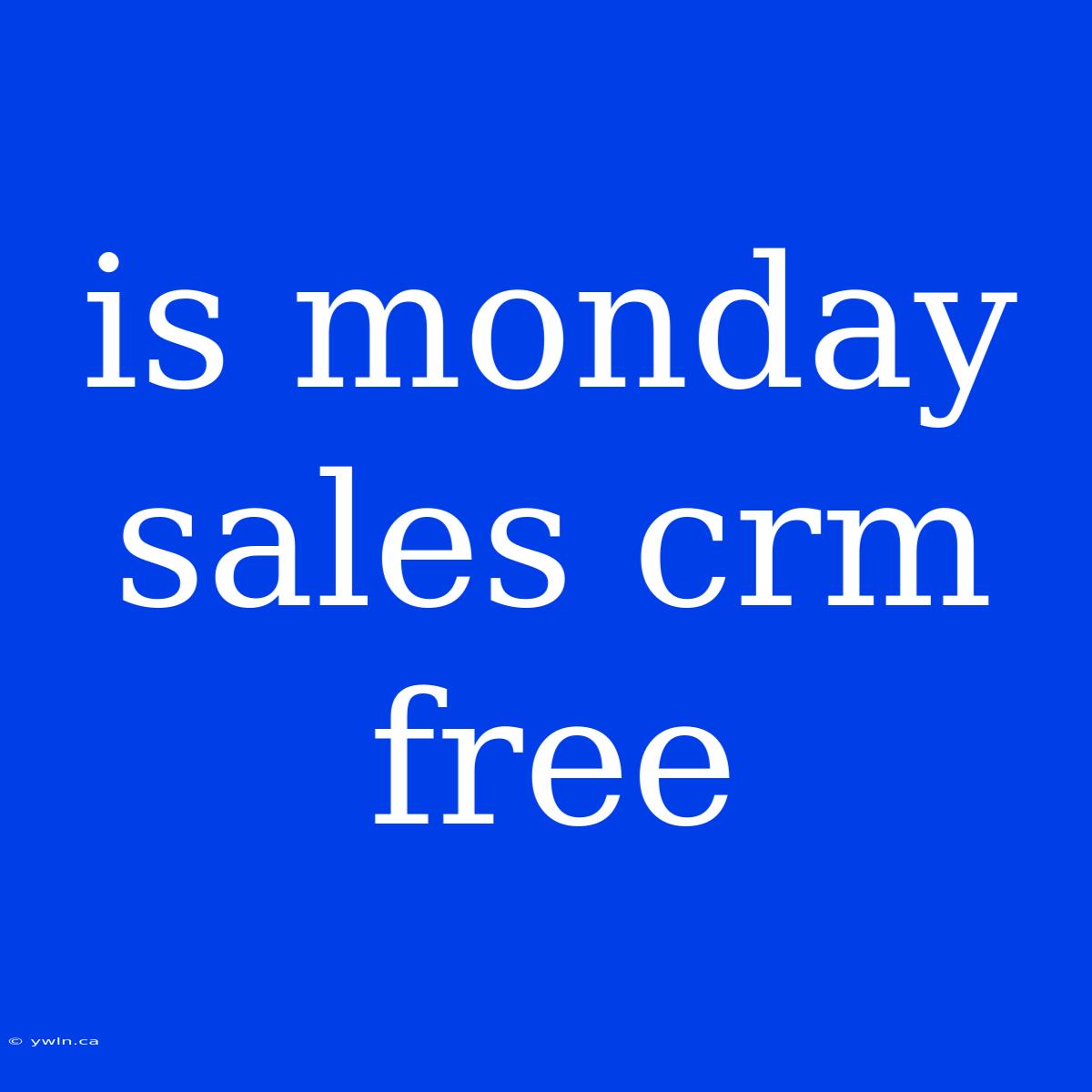 Is Monday Sales Crm Free