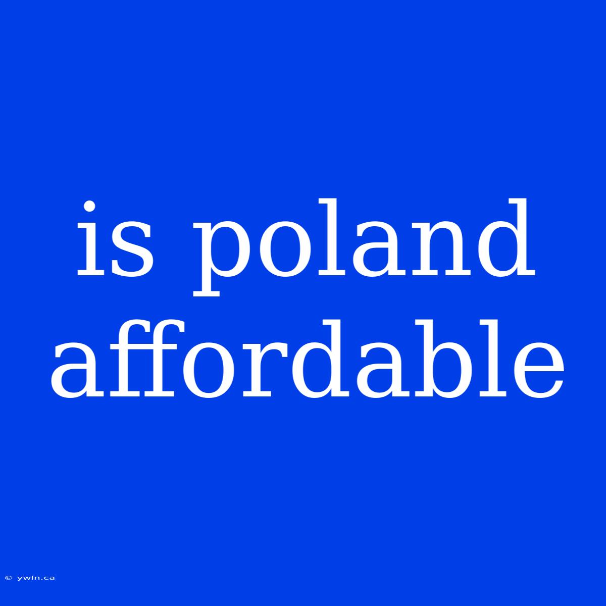 Is Poland Affordable