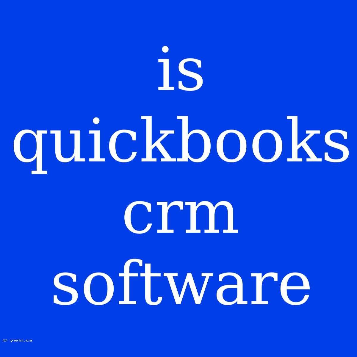 Is Quickbooks Crm Software