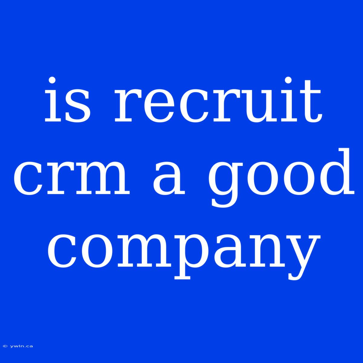 Is Recruit Crm A Good Company