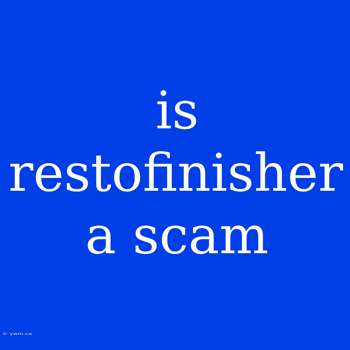 Is Restofinisher A Scam