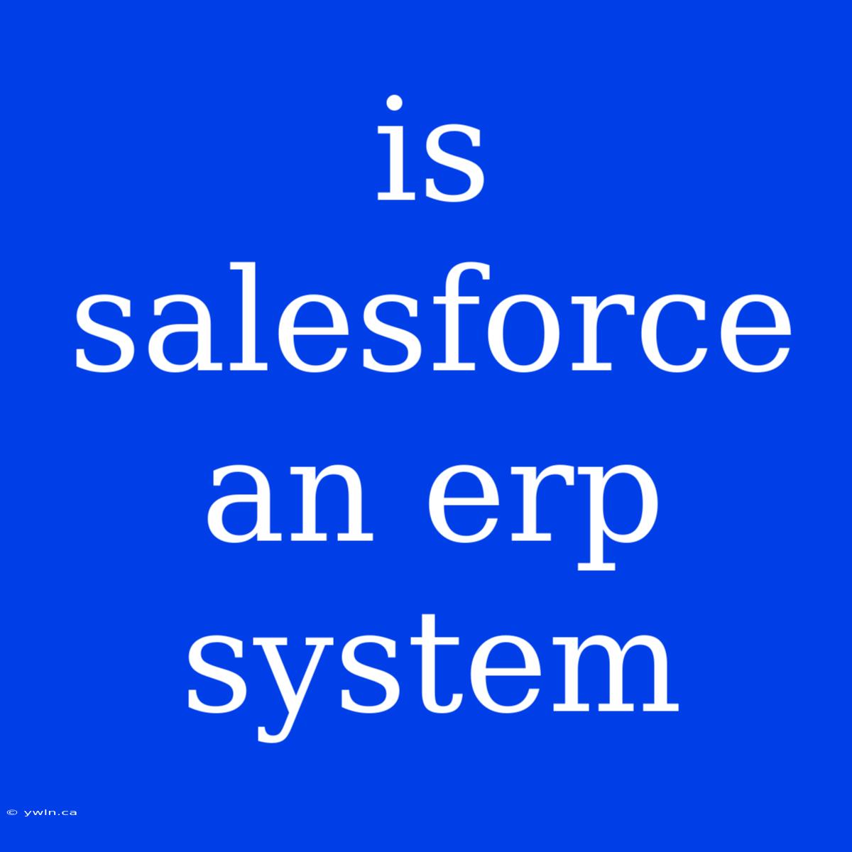 Is Salesforce An Erp System