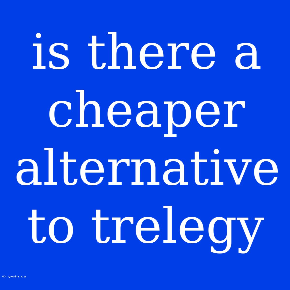 Is There A Cheaper Alternative To Trelegy