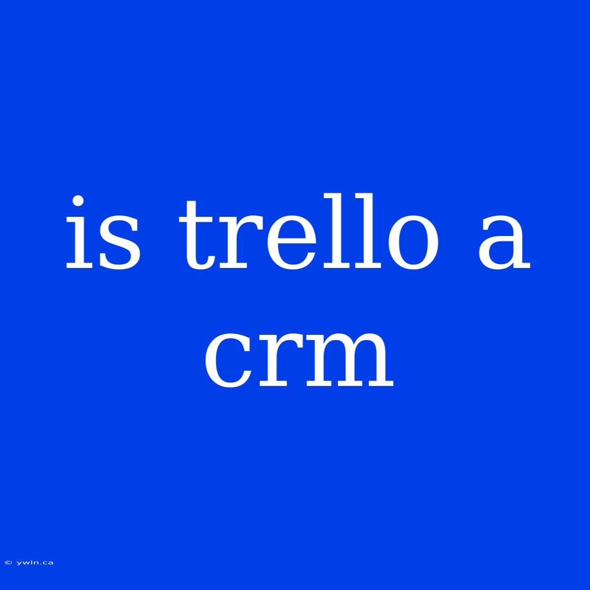 Is Trello A Crm