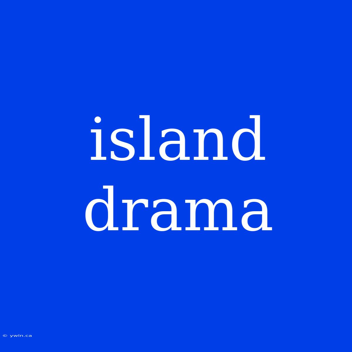 Island Drama