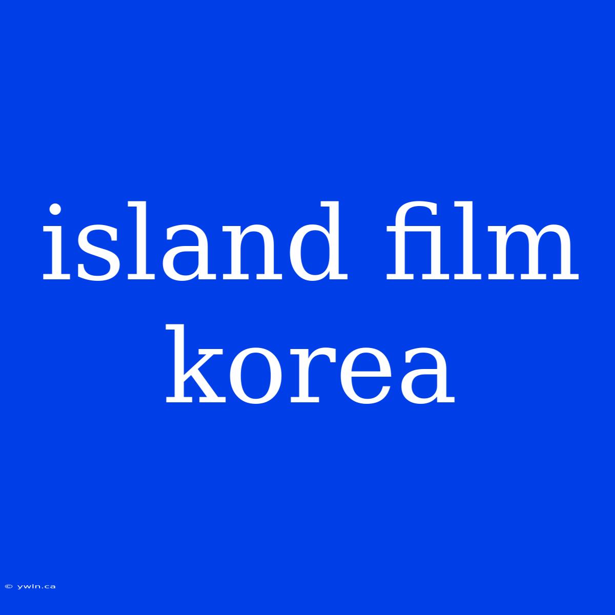 Island Film Korea