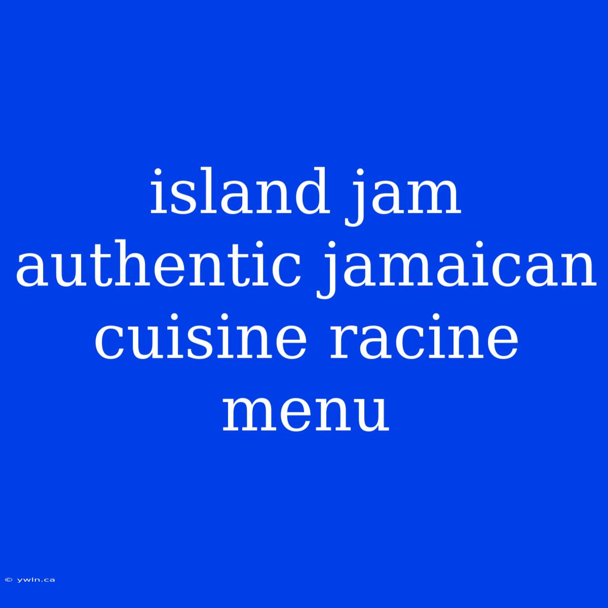 Island Jam Authentic Jamaican Cuisine Racine Menu