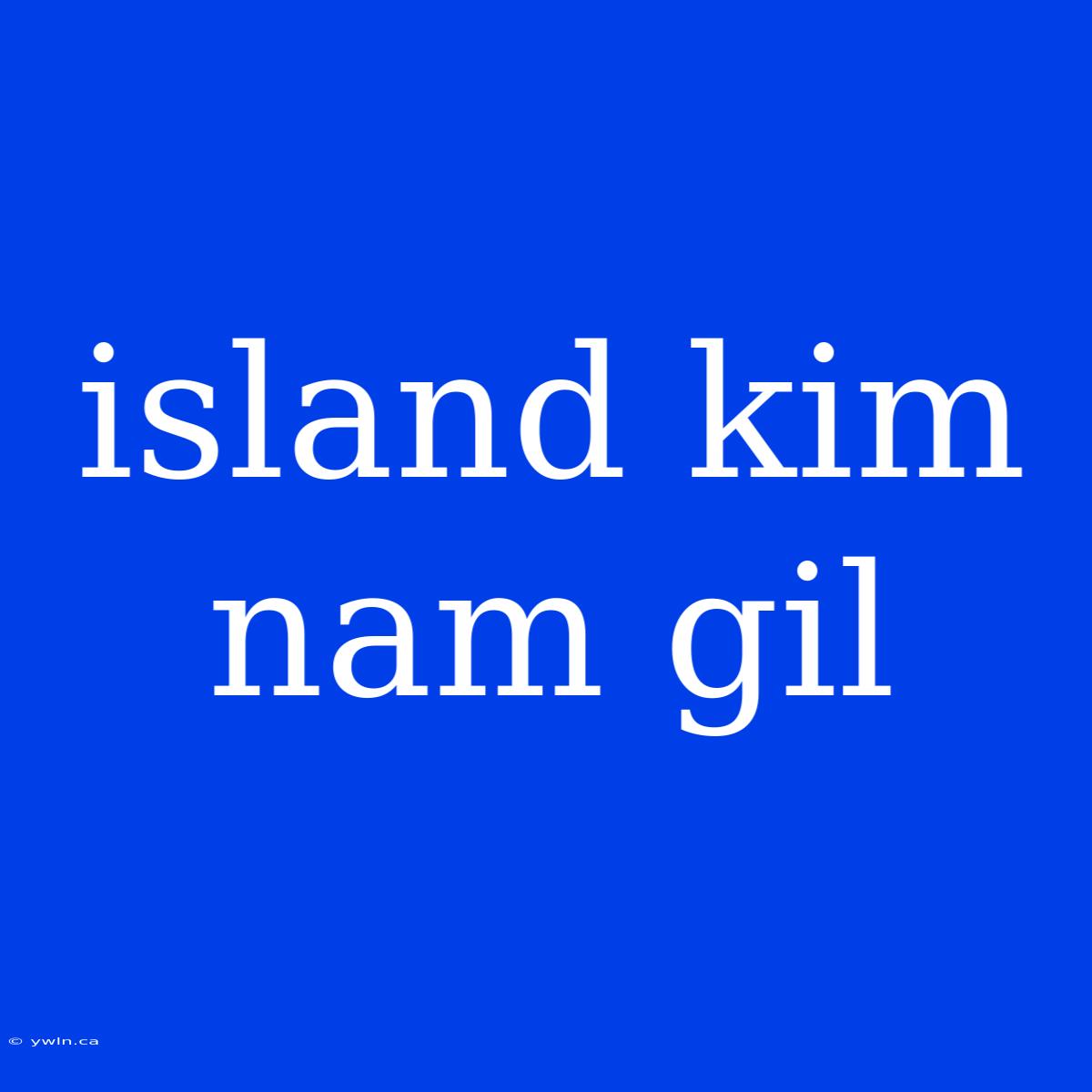 Island Kim Nam Gil