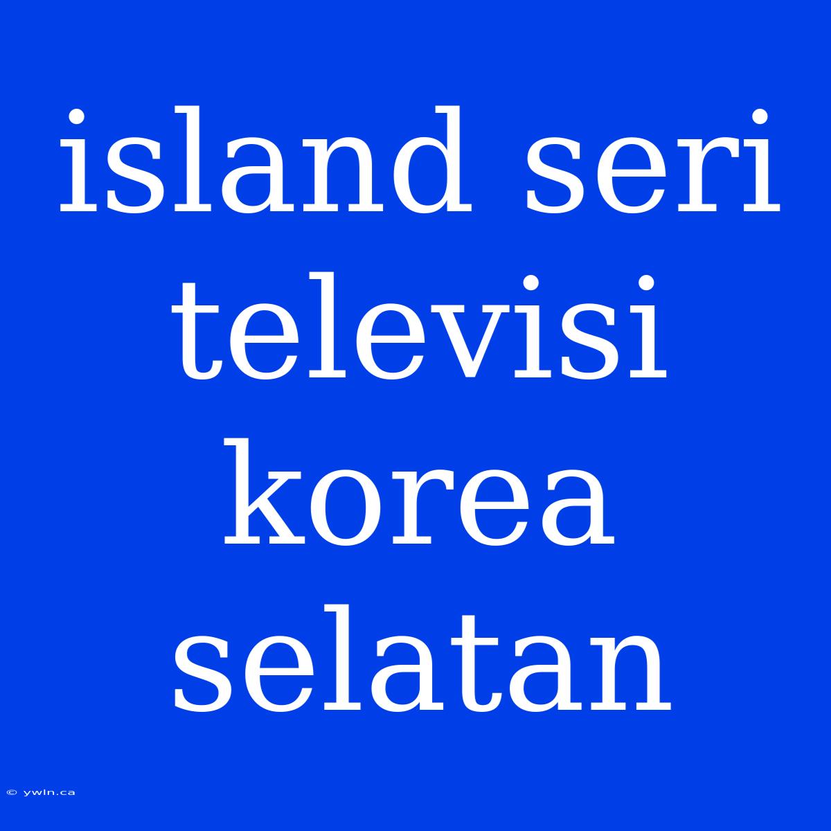 Island Seri Televisi Korea Selatan