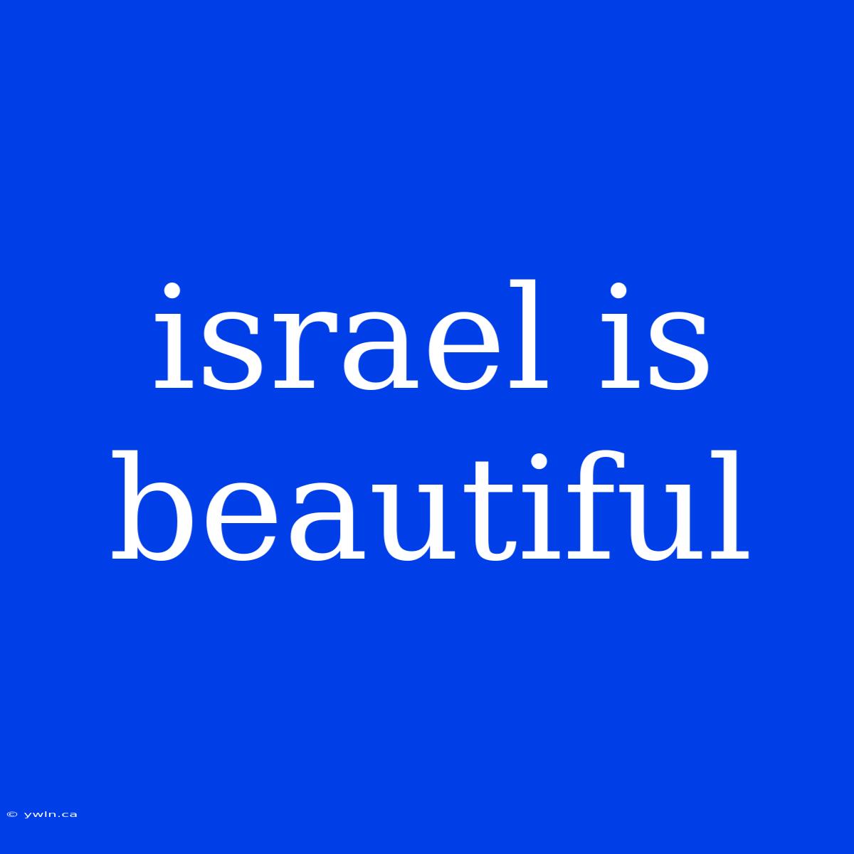 Israel Is Beautiful