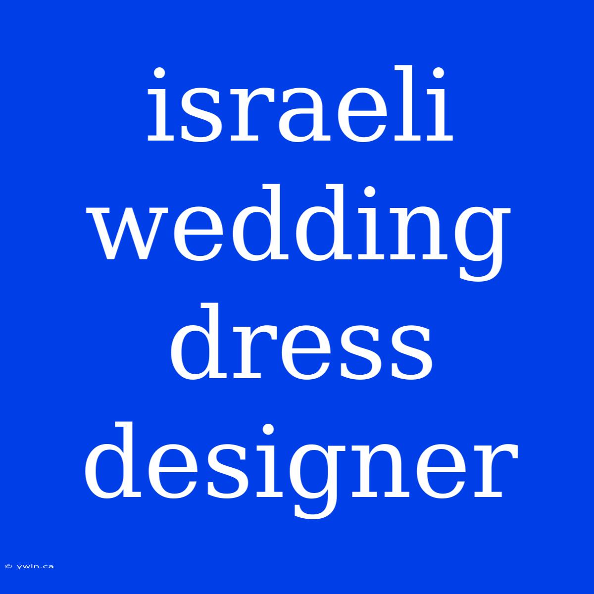 Israeli Wedding Dress Designer