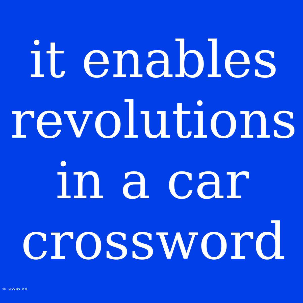 It Enables Revolutions In A Car Crossword