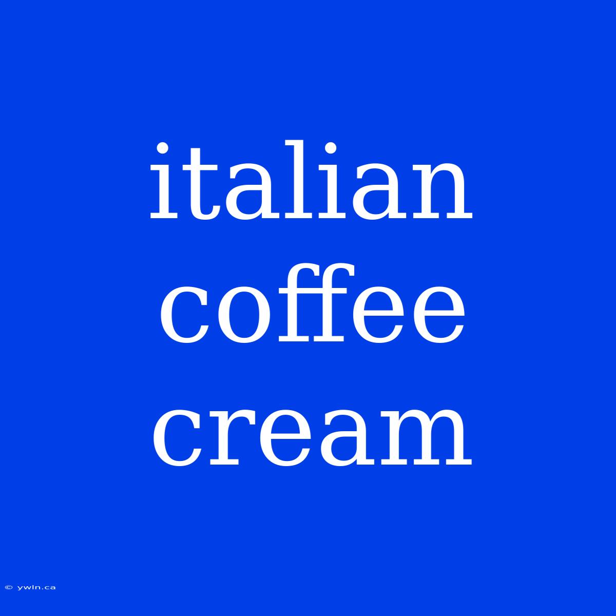 Italian Coffee Cream