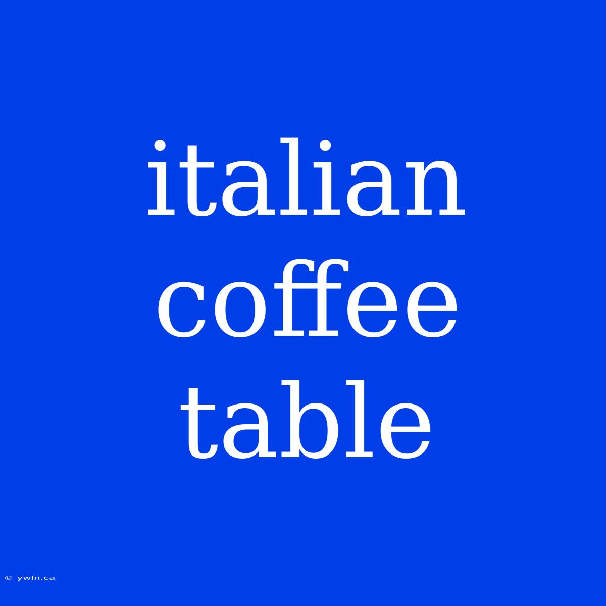 Italian Coffee Table