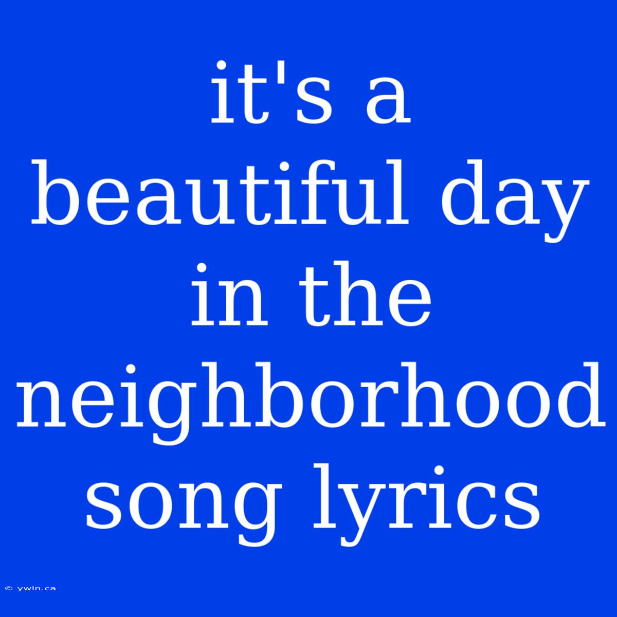 It's A Beautiful Day In The Neighborhood Song Lyrics