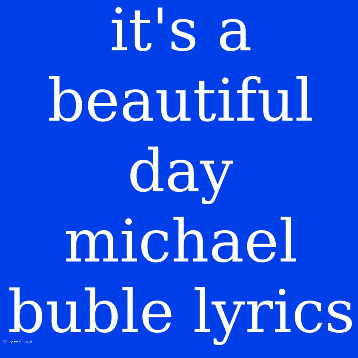 It's A Beautiful Day Michael Buble Lyrics