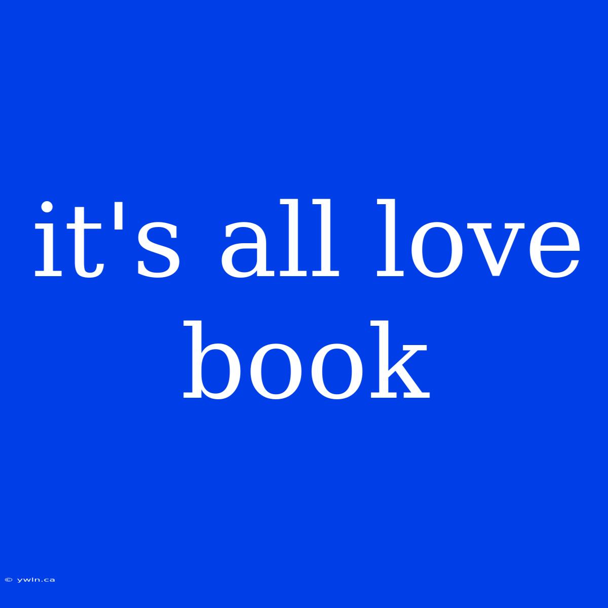 It's All Love Book