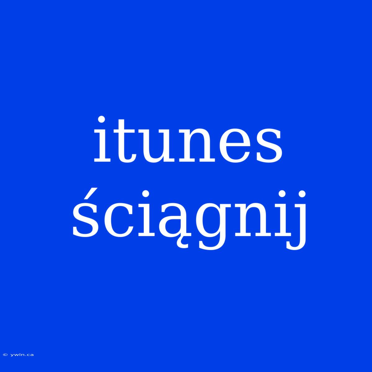 Itunes Ściągnij