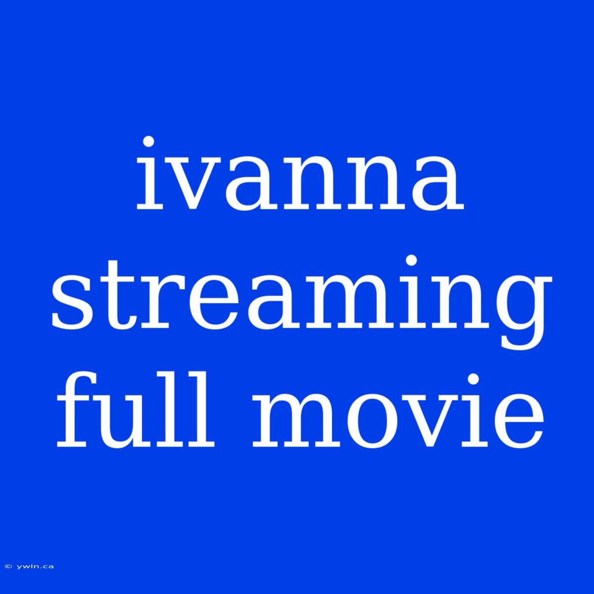 Ivanna Streaming Full Movie