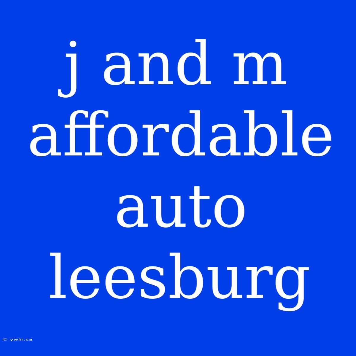 J And M Affordable Auto Leesburg