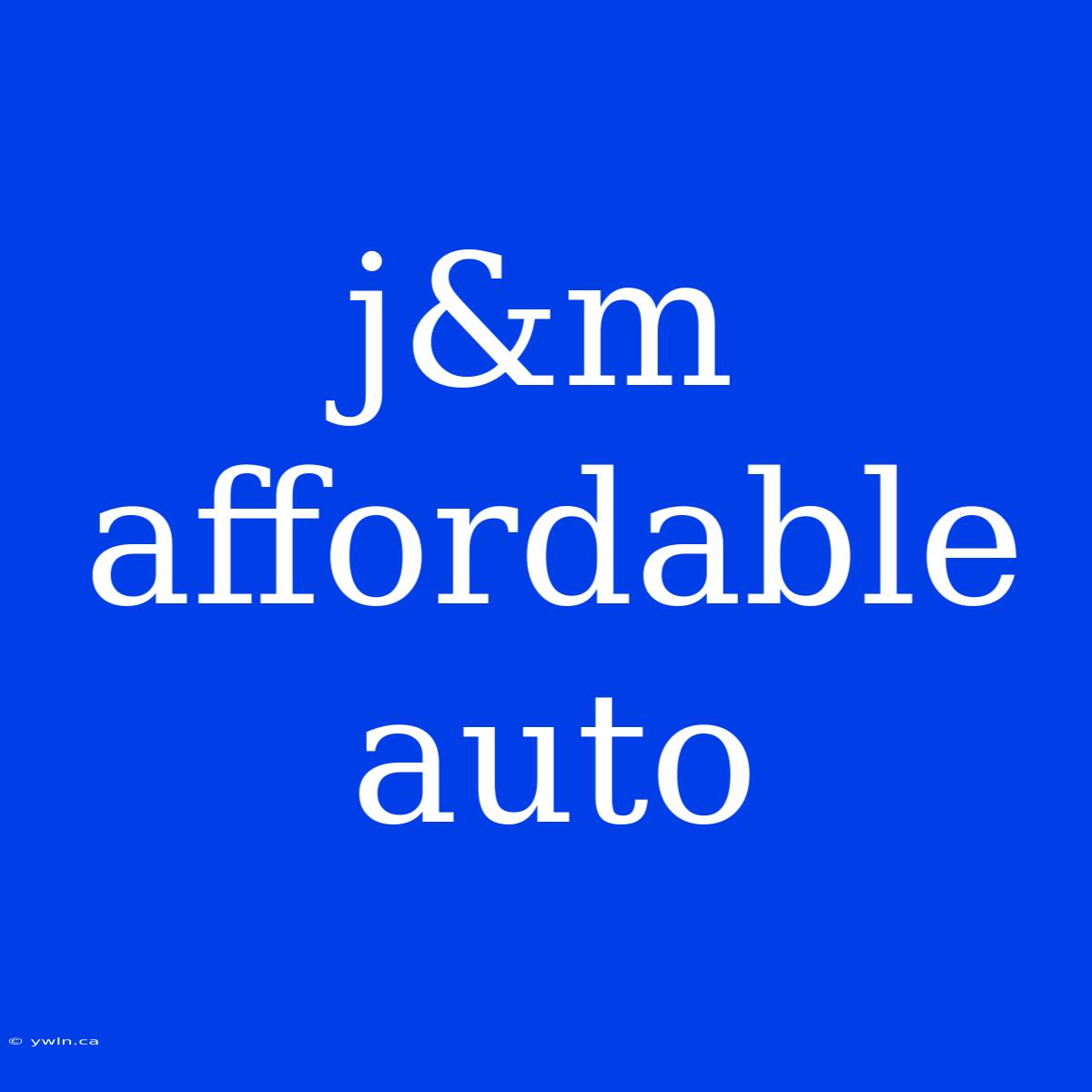 J&m Affordable Auto