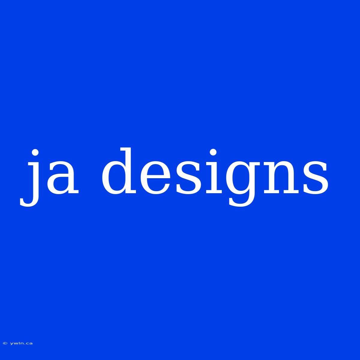 Ja Designs