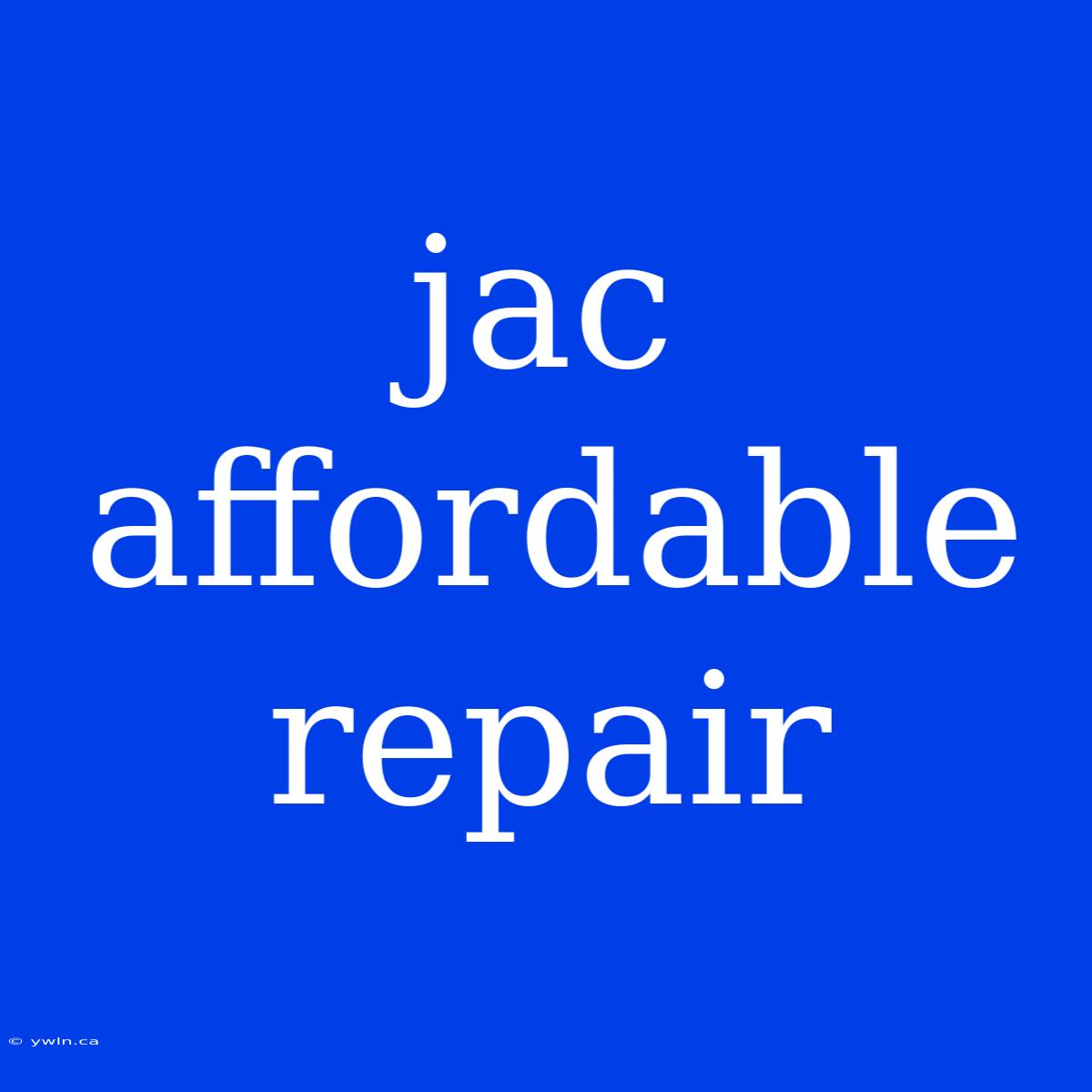 Jac Affordable Repair