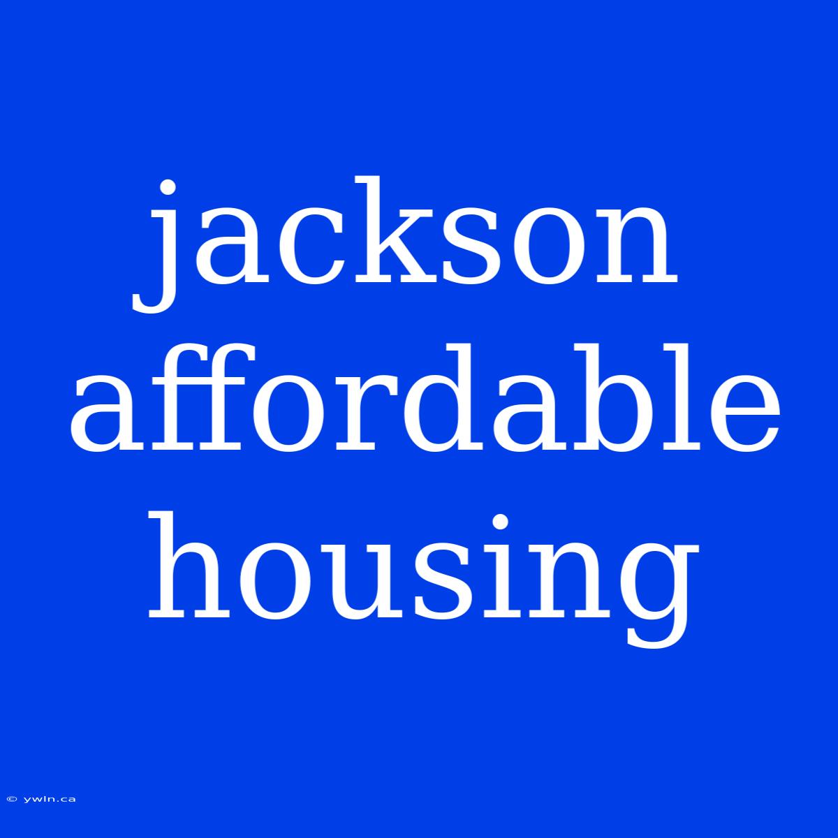 Jackson Affordable Housing