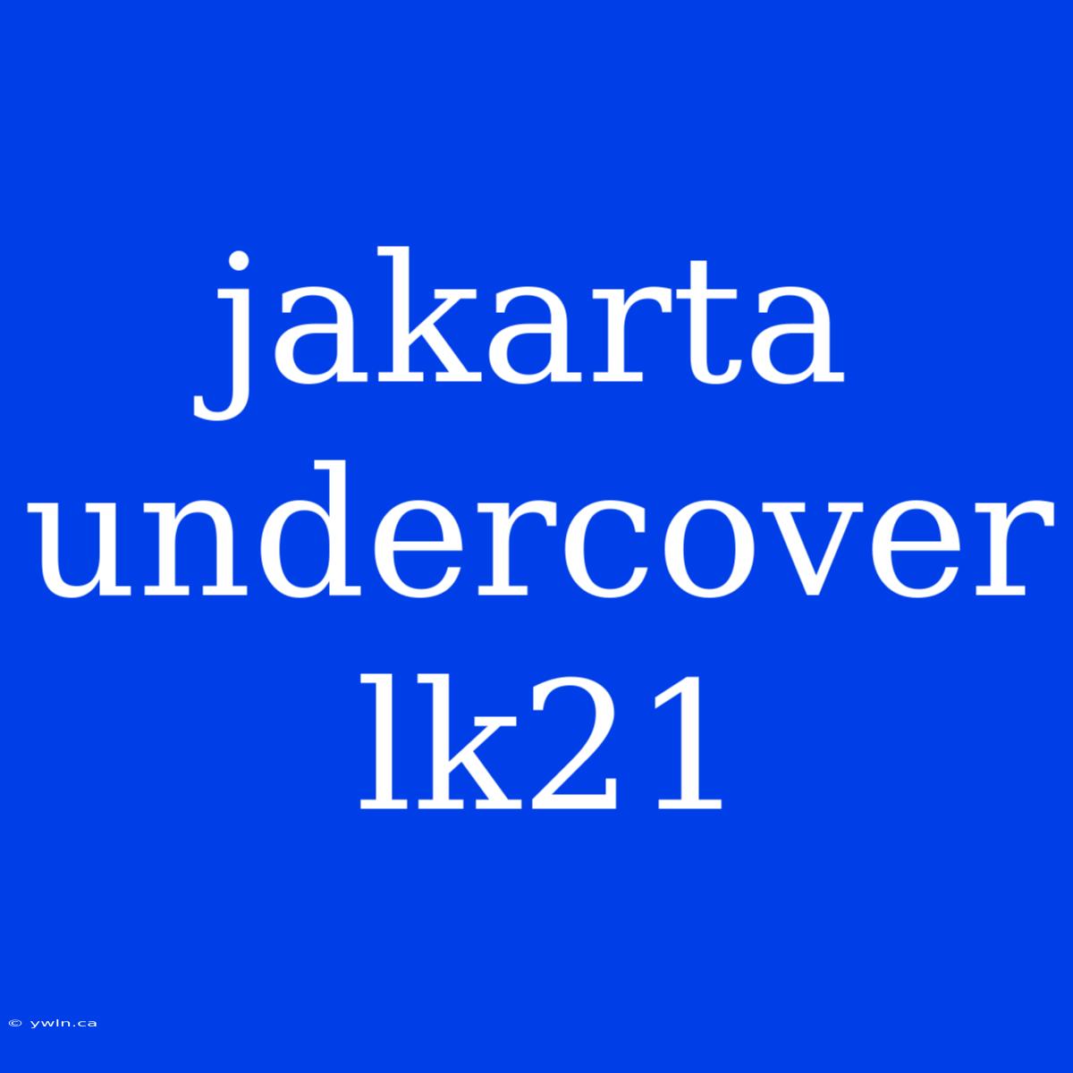 Jakarta Undercover Lk21