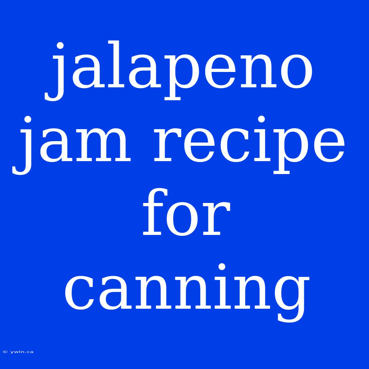 Jalapeno Jam Recipe For Canning