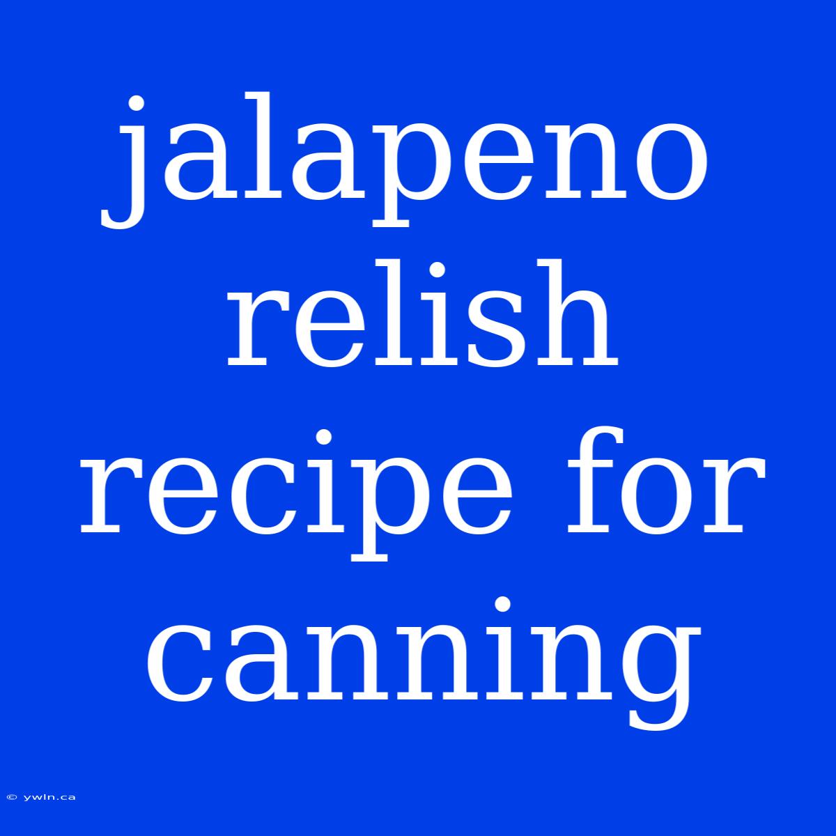 Jalapeno Relish Recipe For Canning