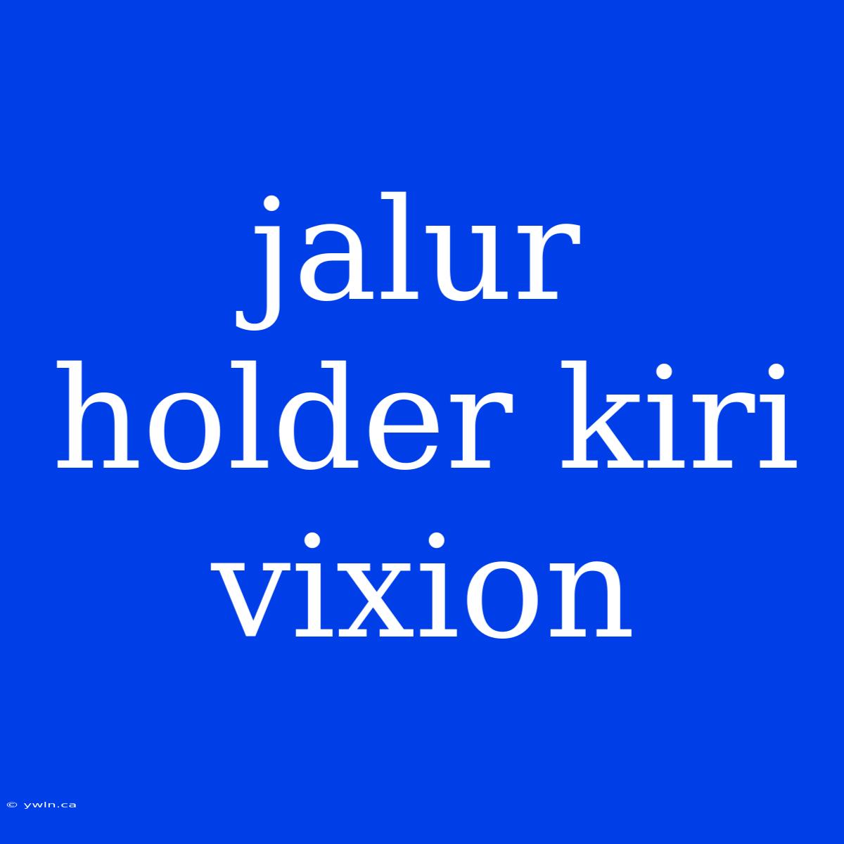 Jalur Holder Kiri Vixion